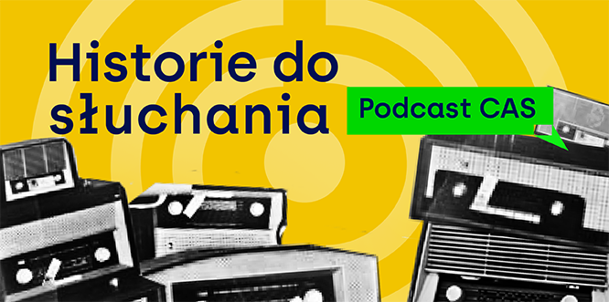 Grafika. Czarno-białe zdjęcia odbiorników radiowych wklejone na żółte tło. Nad nimi napis: Historie do słuchania. Podcast CAS.