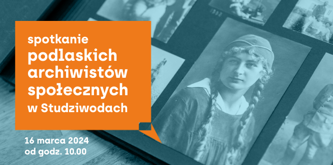 grafika zapowiadająca spotkanie podlaskich archiwistów społecznych w studziwodach dnia 16.03.2024